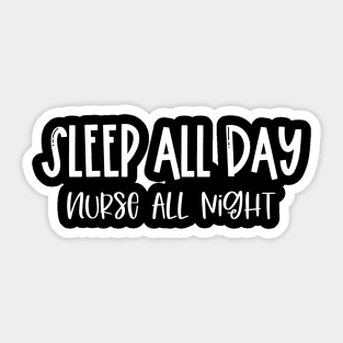 Sleep All Day Nurse All Night Sticker